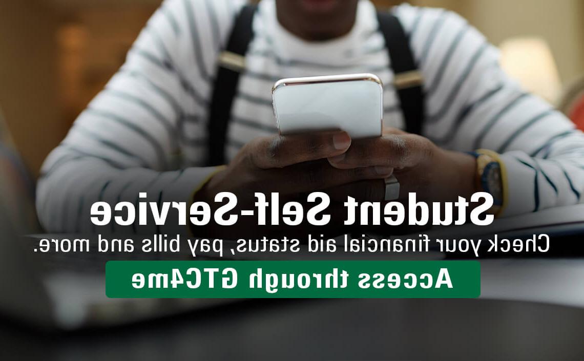 Student Self-Service - check your financial aid status, pay bills and more. Access through GTC4me.